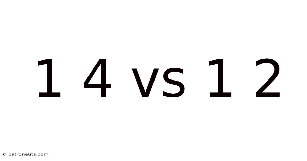 1 4 Vs 1 2
