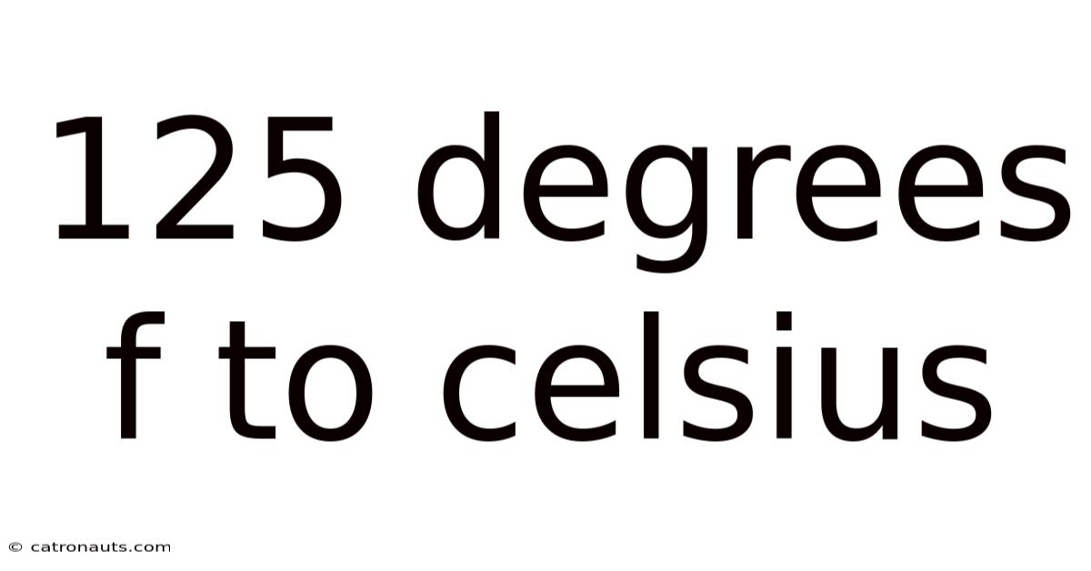 125 Degrees F To Celsius