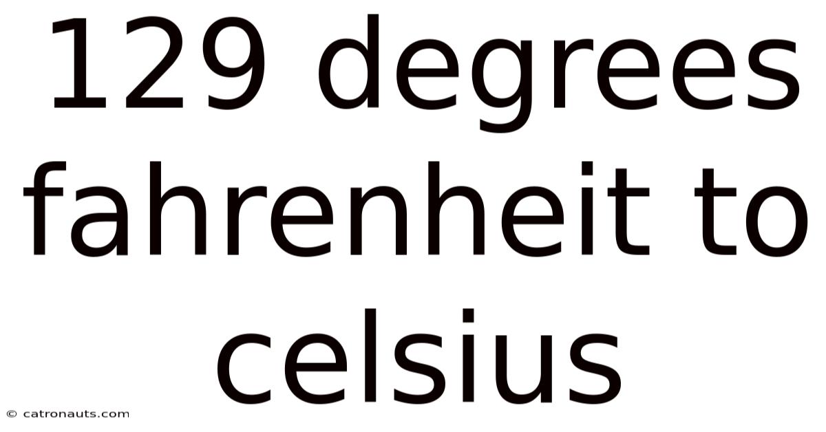 129 Degrees Fahrenheit To Celsius