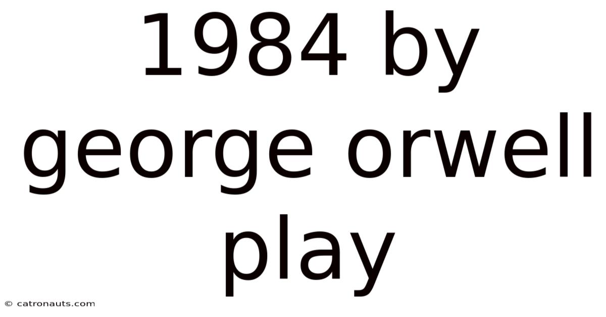 1984 By George Orwell Play