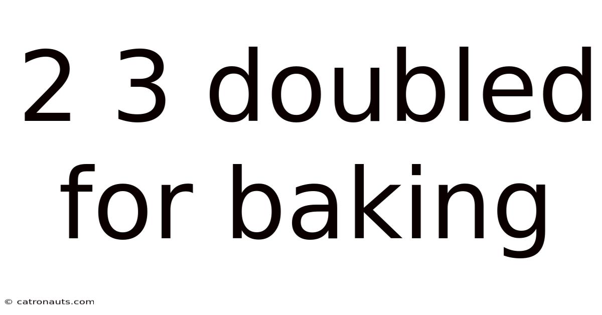 2 3 Doubled For Baking