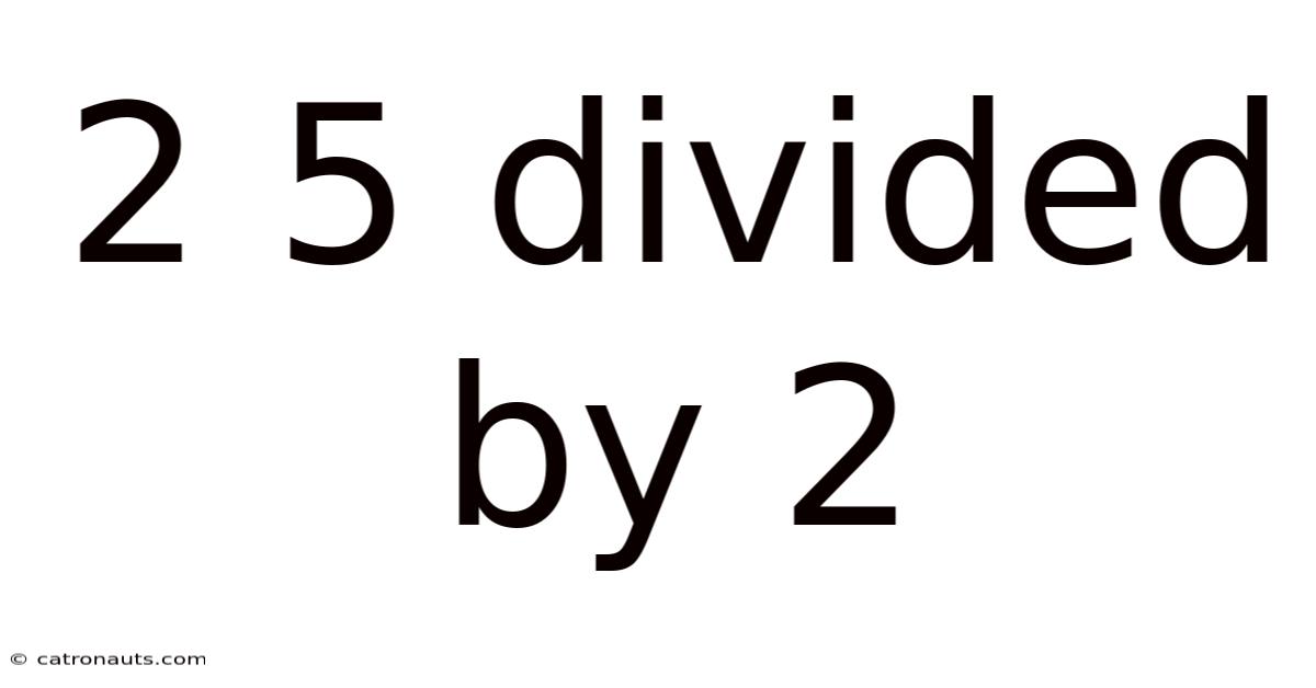 2 5 Divided By 2
