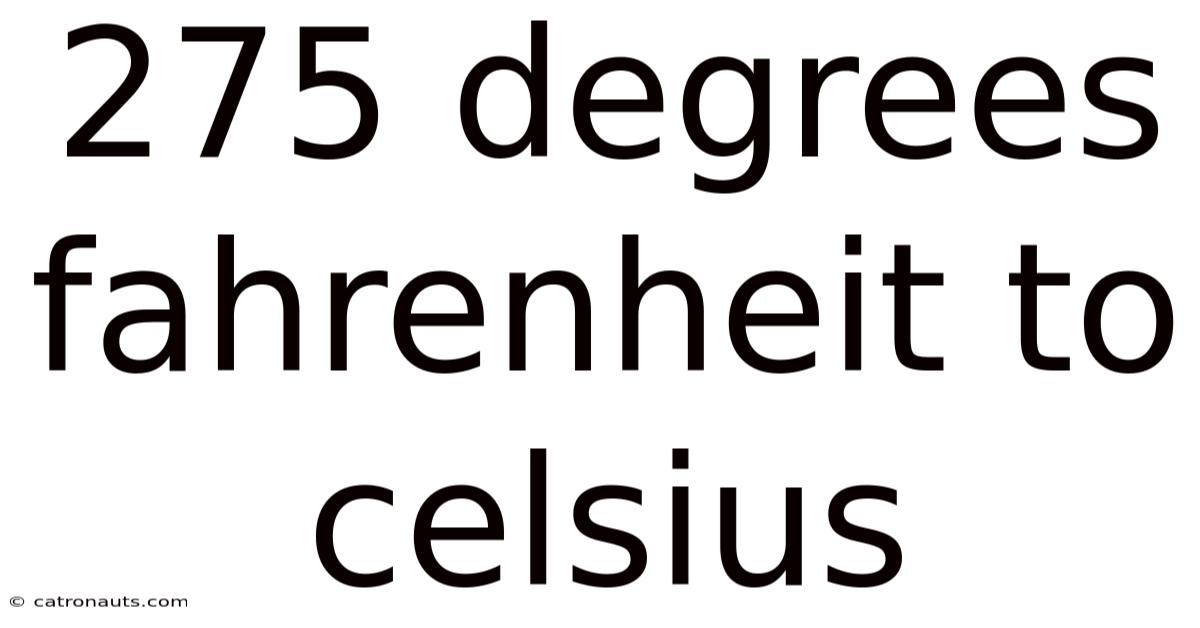 275 Degrees Fahrenheit To Celsius
