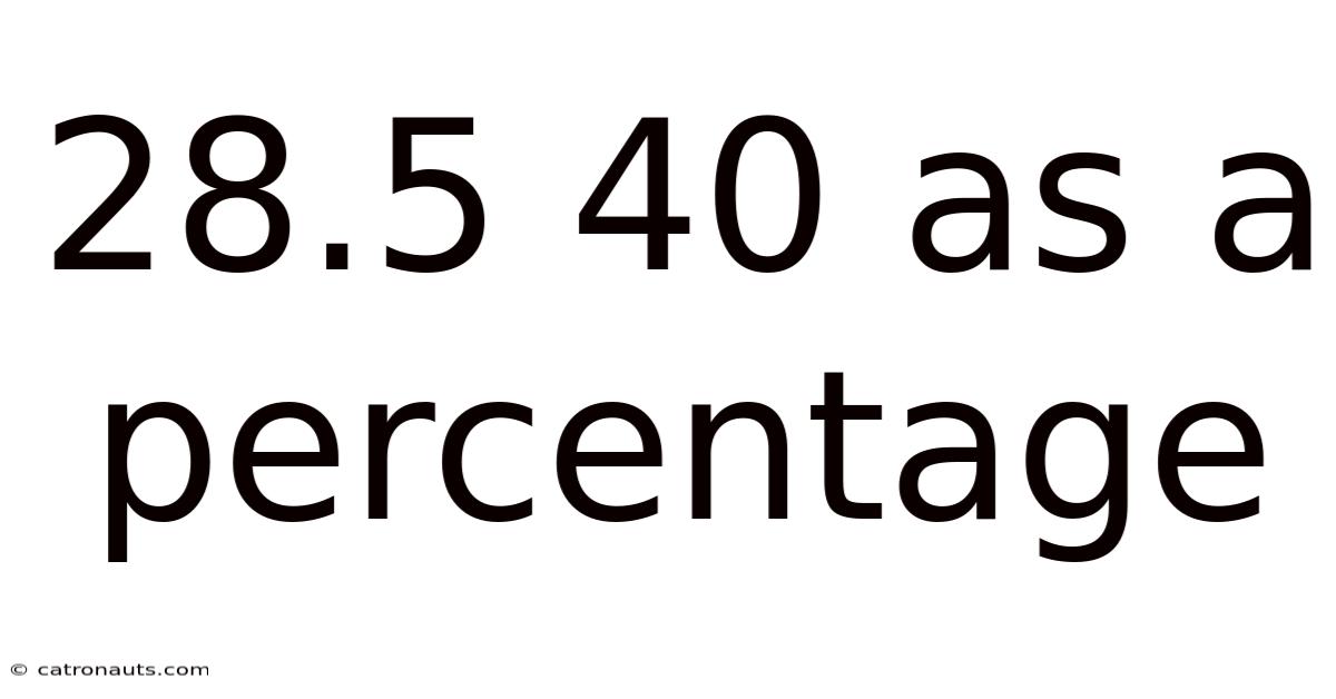 28.5 40 As A Percentage