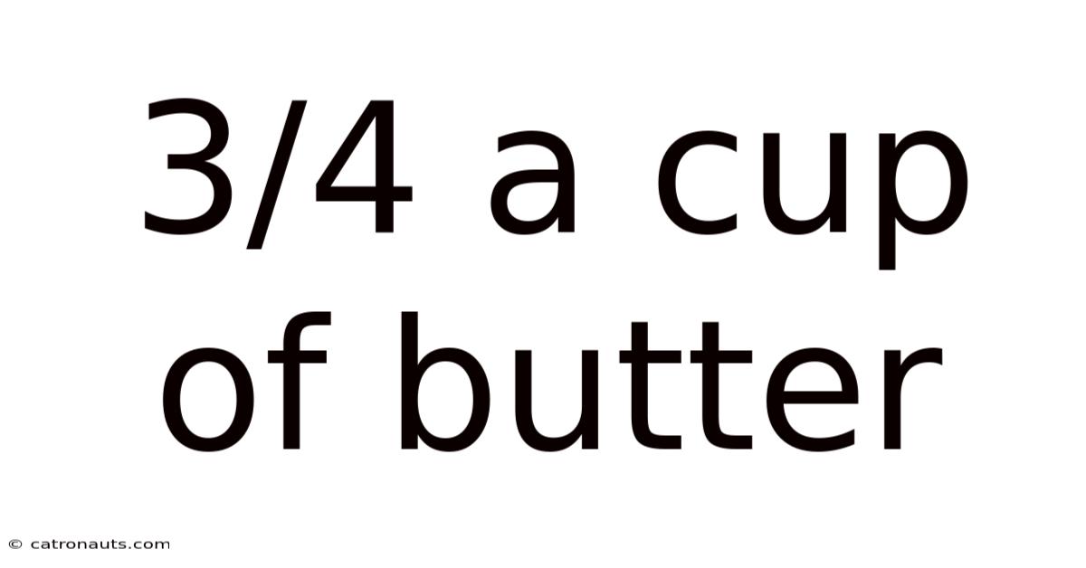 3/4 A Cup Of Butter