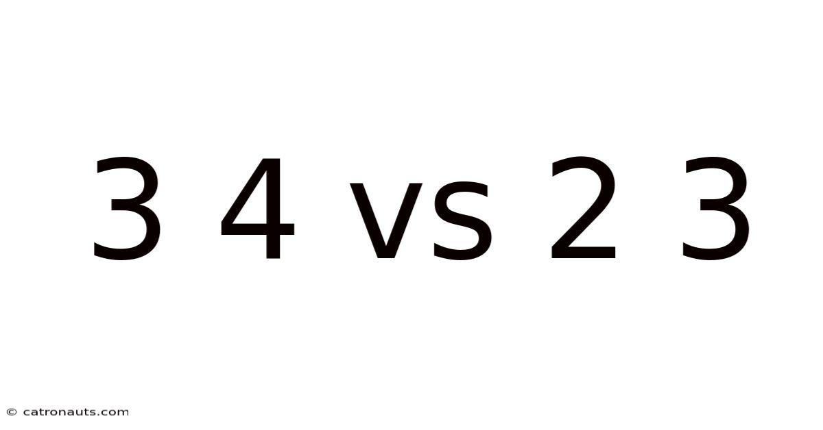 3 4 Vs 2 3