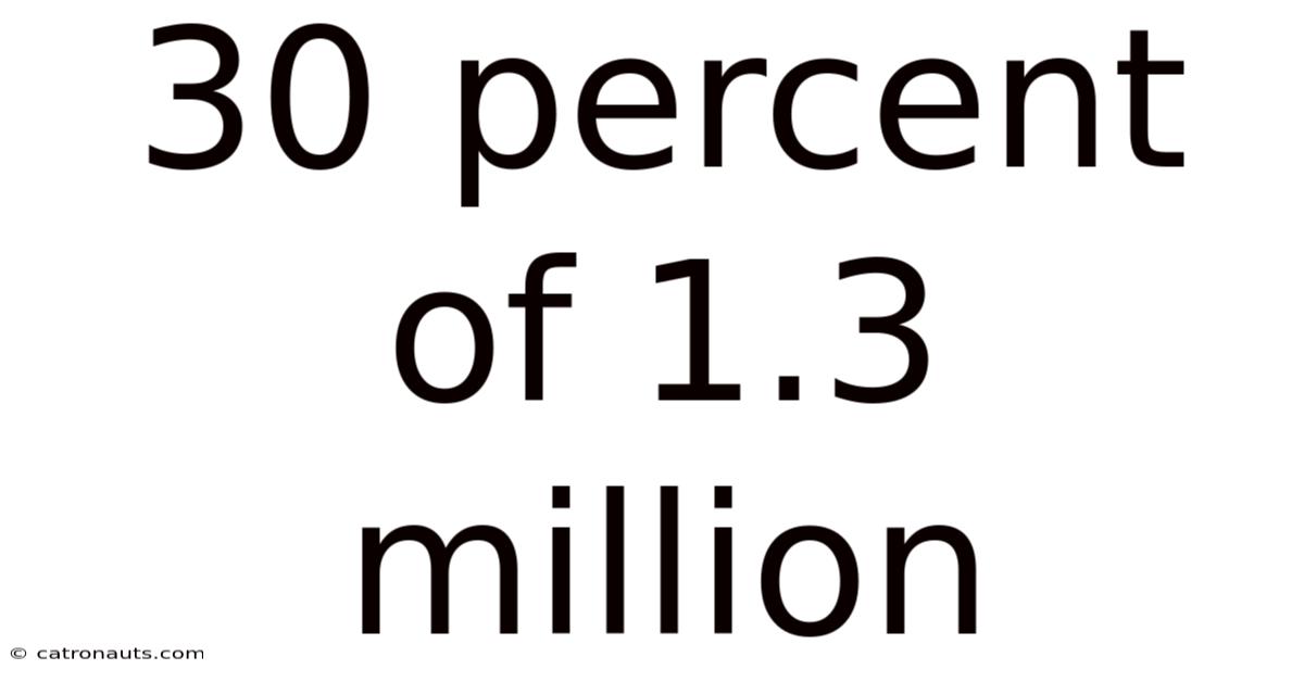 30 Percent Of 1.3 Million