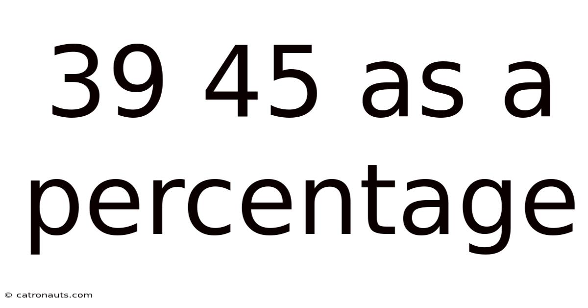 39 45 As A Percentage