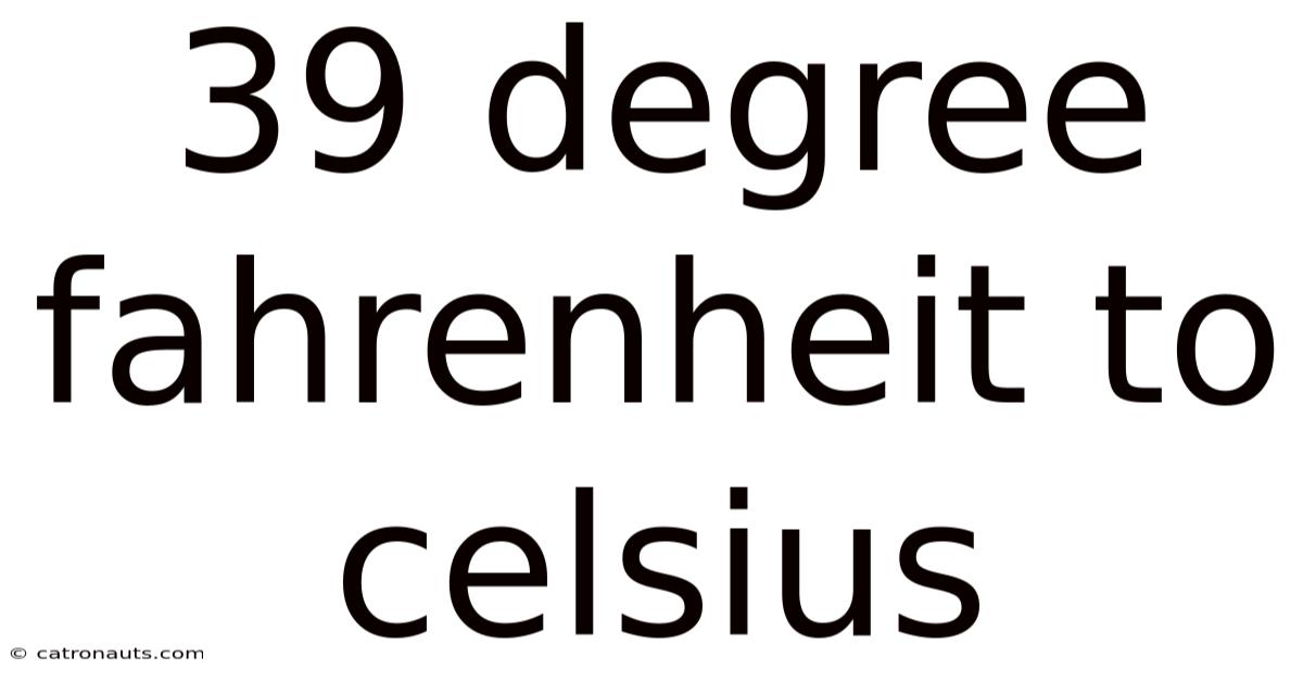 39 Degree Fahrenheit To Celsius