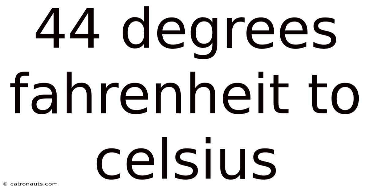 44 Degrees Fahrenheit To Celsius