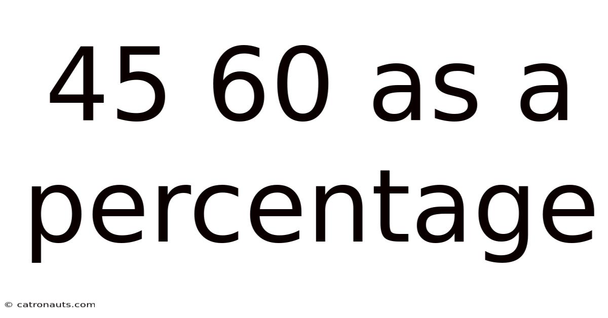 45 60 As A Percentage
