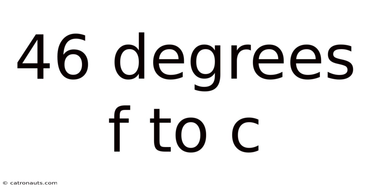 46 Degrees F To C