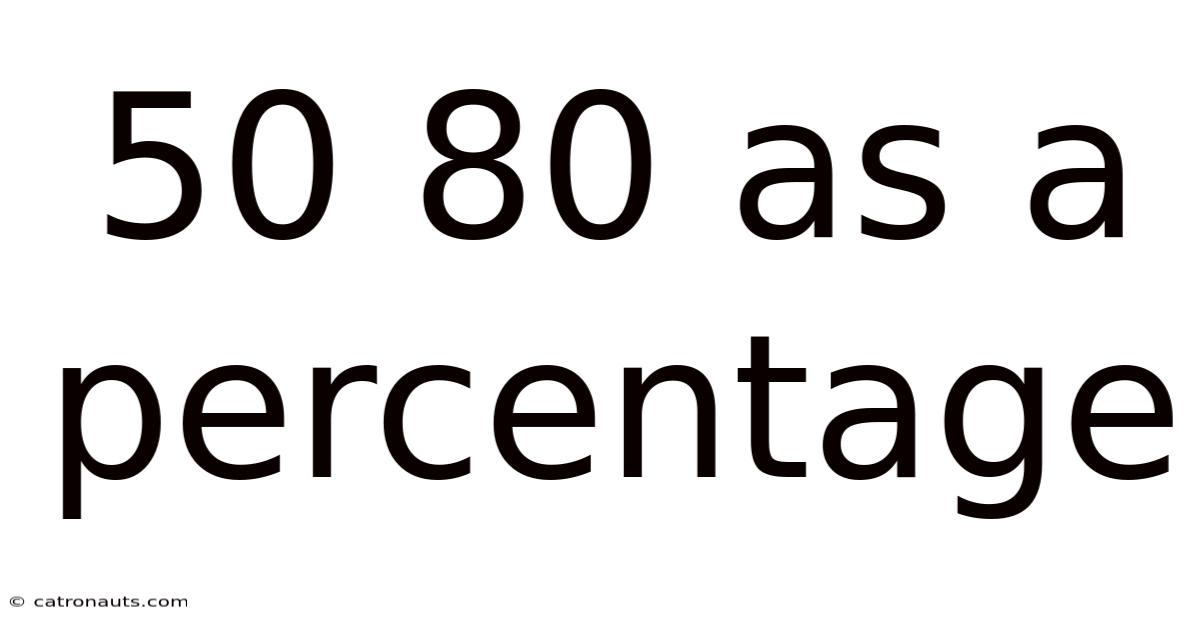 50 80 As A Percentage