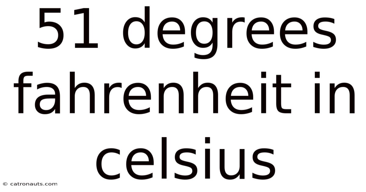 51 Degrees Fahrenheit In Celsius