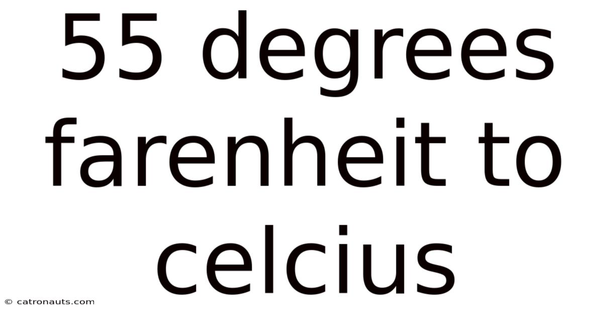 55 Degrees Farenheit To Celcius