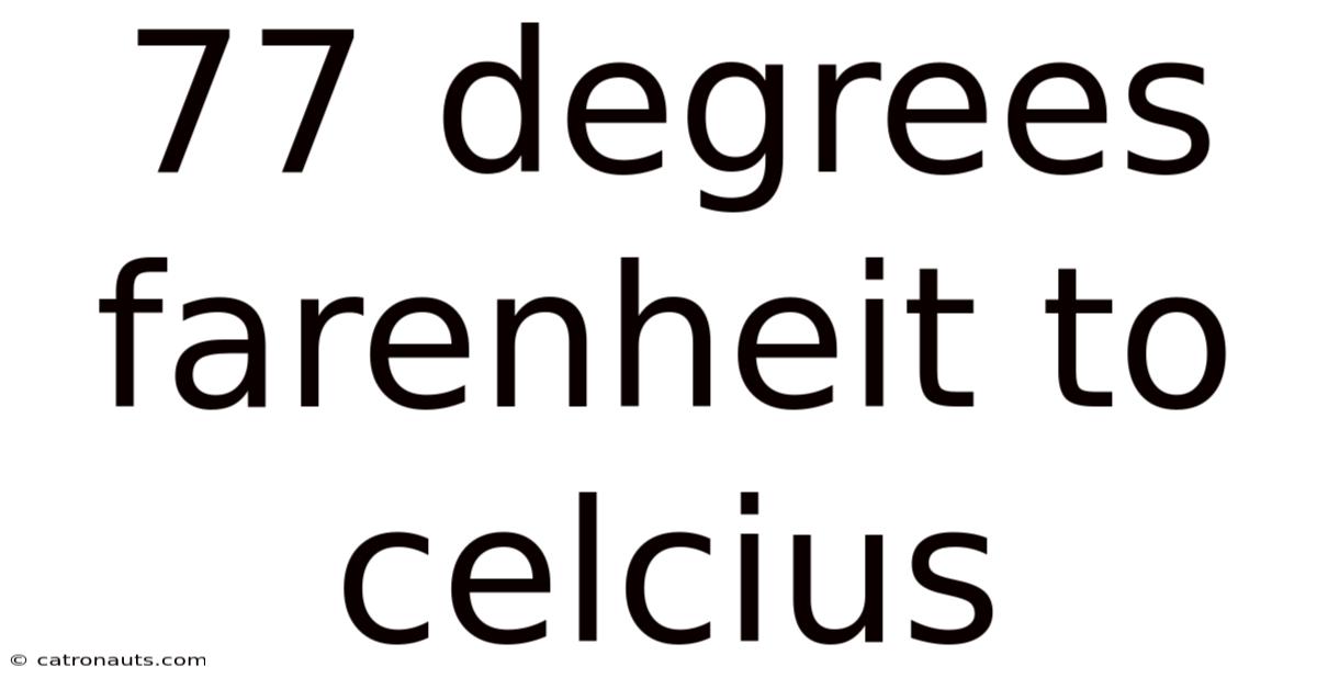 77 Degrees Farenheit To Celcius