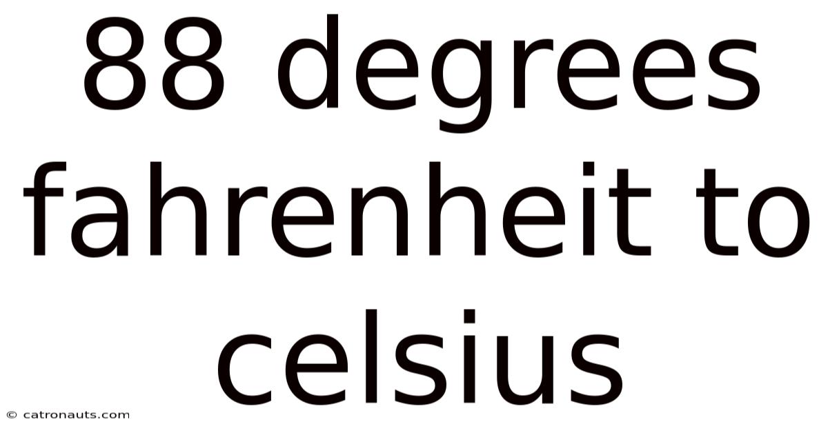 88 Degrees Fahrenheit To Celsius