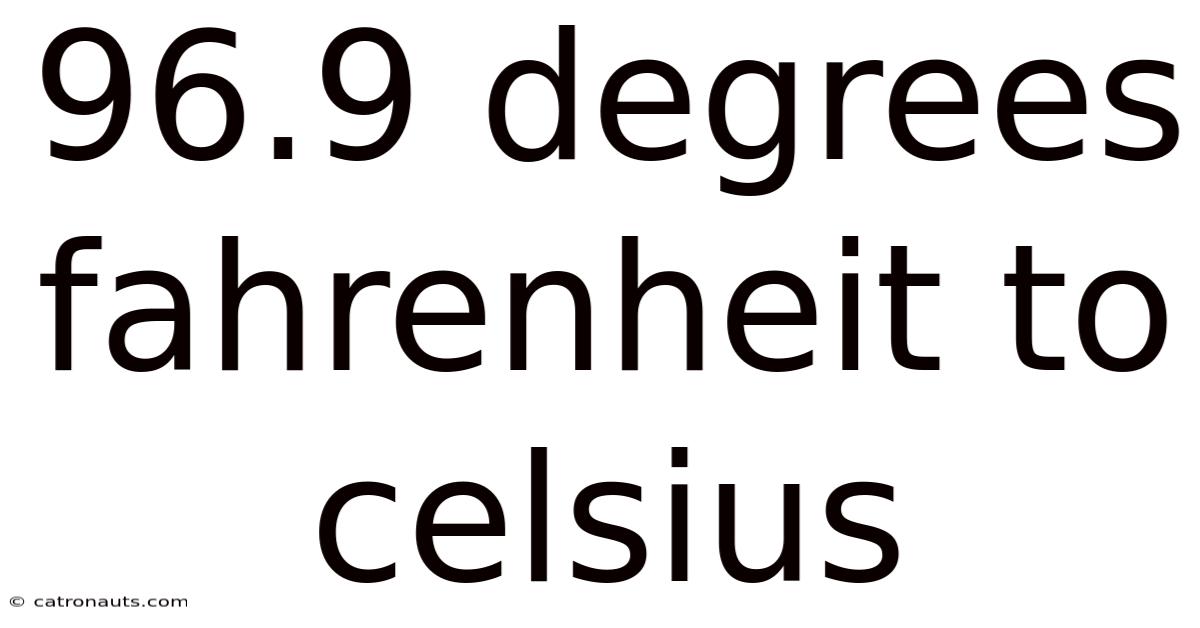 96.9 Degrees Fahrenheit To Celsius