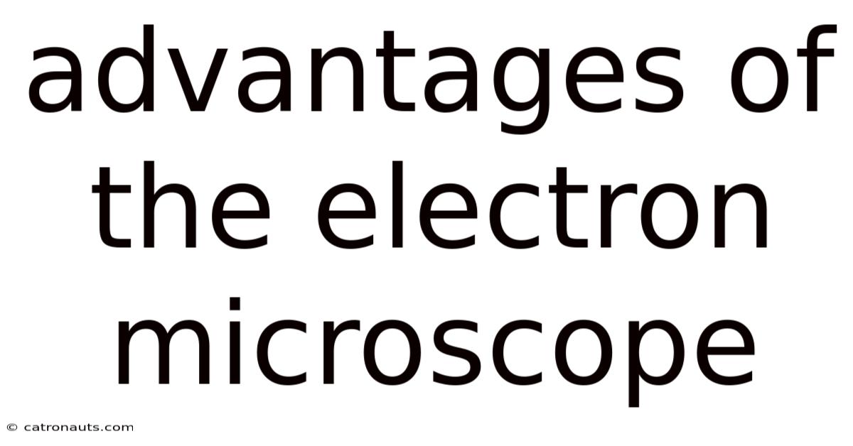 Advantages Of The Electron Microscope