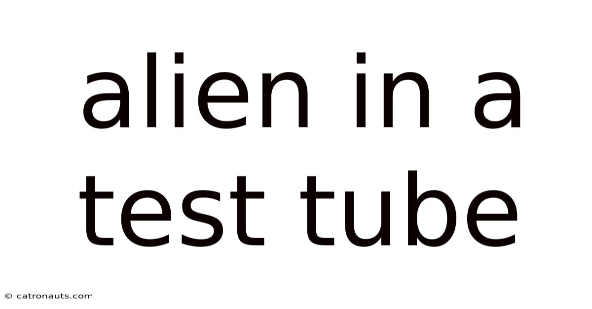 Alien In A Test Tube
