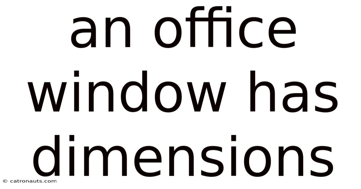 An Office Window Has Dimensions