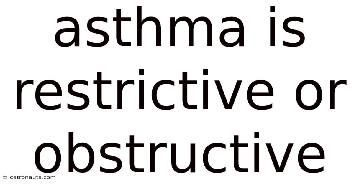 Asthma Is Restrictive Or Obstructive