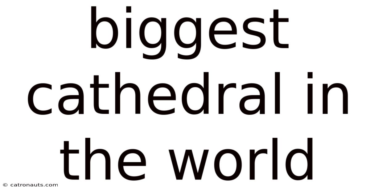 Biggest Cathedral In The World