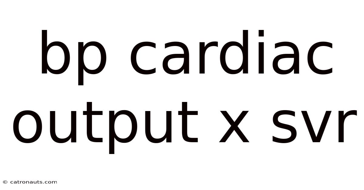 Bp Cardiac Output X Svr
