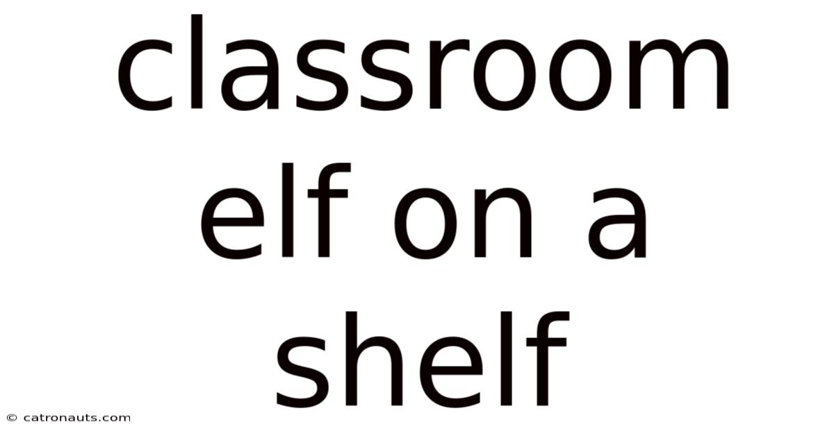 Classroom Elf On A Shelf