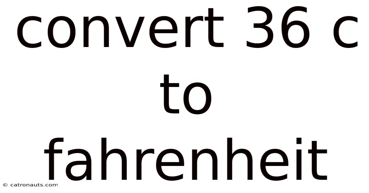 Convert 36 C To Fahrenheit