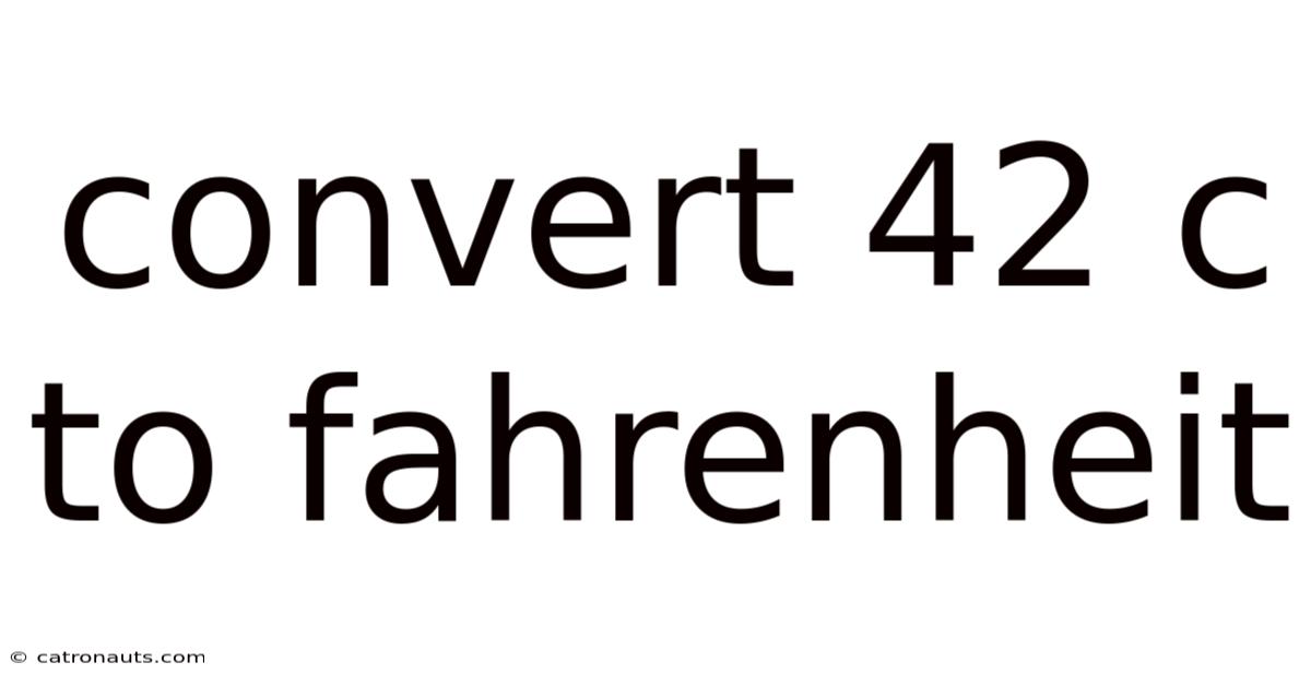 Convert 42 C To Fahrenheit