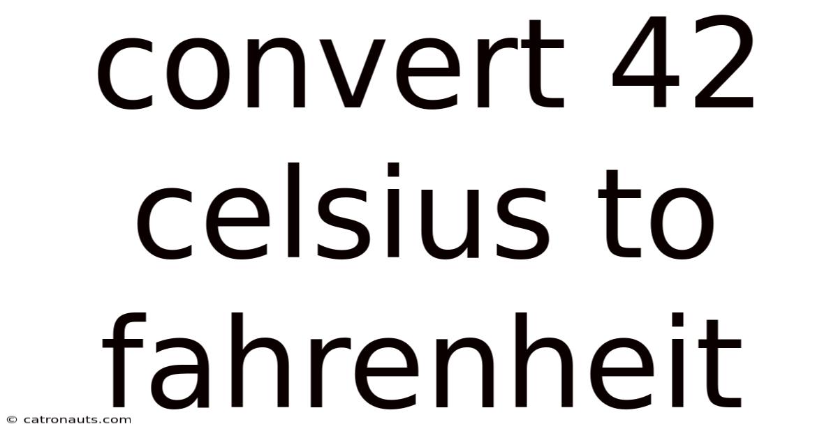 Convert 42 Celsius To Fahrenheit