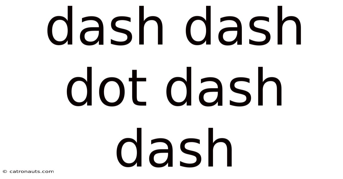 Dash Dash Dot Dash Dash