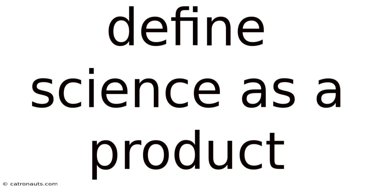 Define Science As A Product
