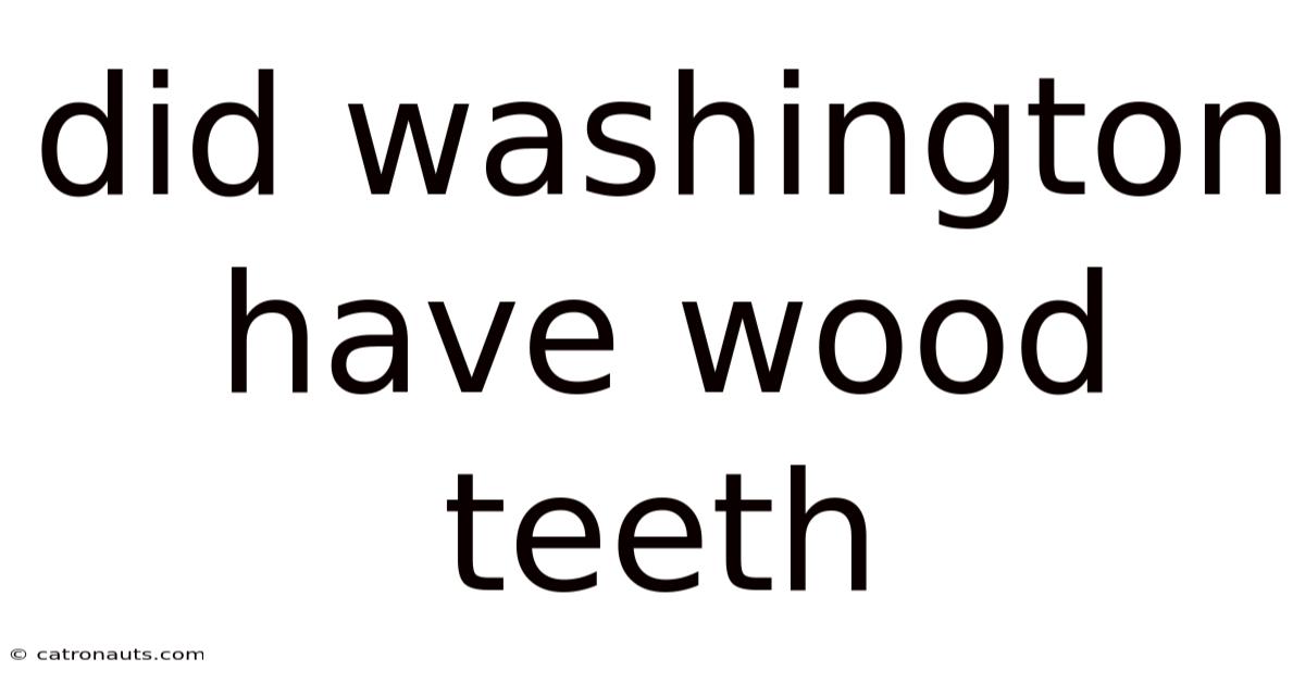 Did Washington Have Wood Teeth