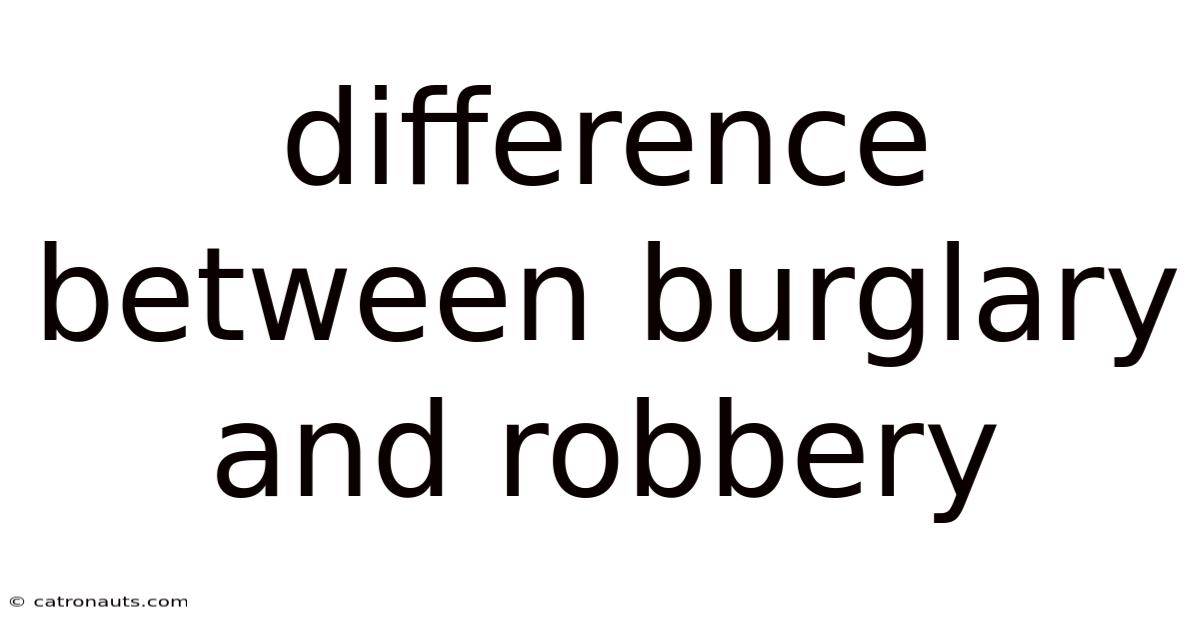 Difference Between Burglary And Robbery