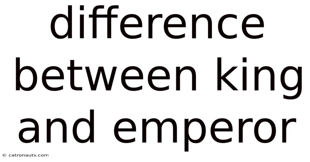 Difference Between King And Emperor