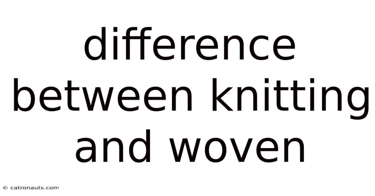 Difference Between Knitting And Woven