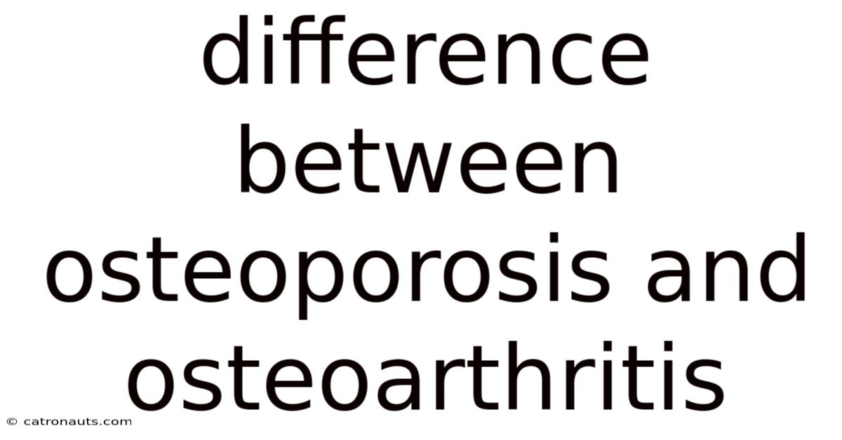 Difference Between Osteoporosis And Osteoarthritis
