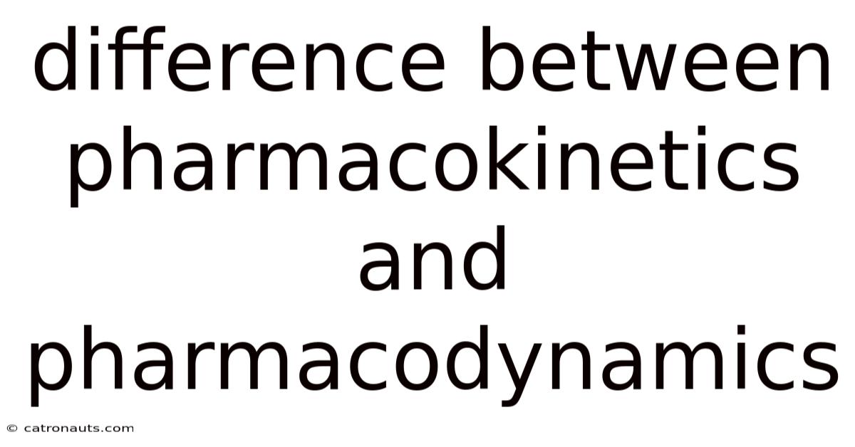 Difference Between Pharmacokinetics And Pharmacodynamics