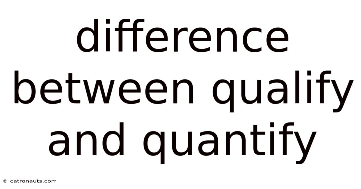 Difference Between Qualify And Quantify