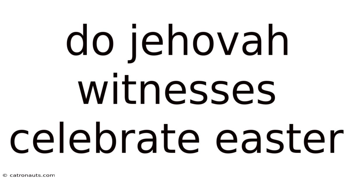 Do Jehovah Witnesses Celebrate Easter