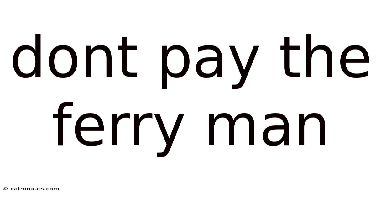 Dont Pay The Ferry Man