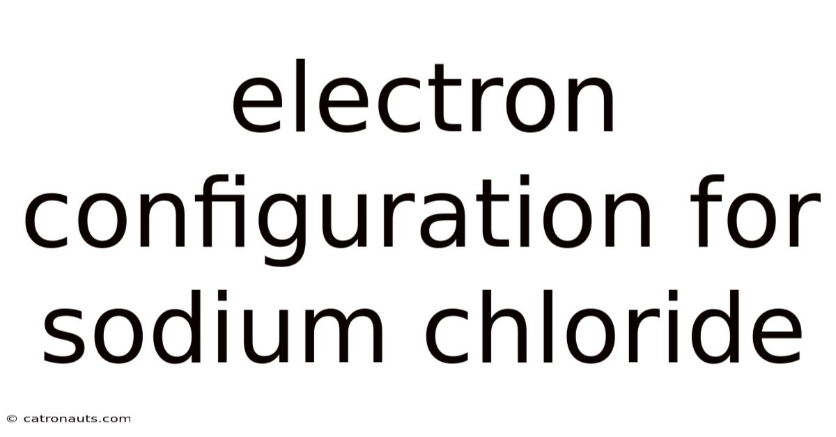 Electron Configuration For Sodium Chloride