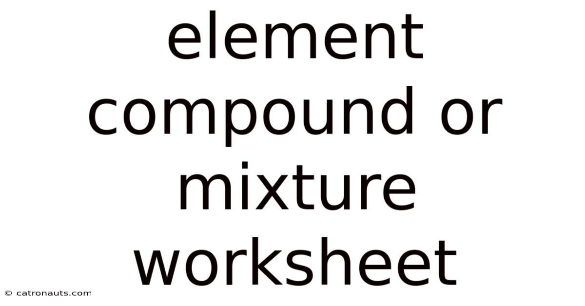 Element Compound Or Mixture Worksheet