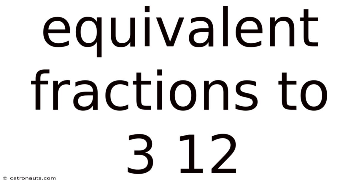 Equivalent Fractions To 3 12