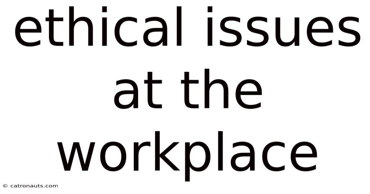 Ethical Issues At The Workplace
