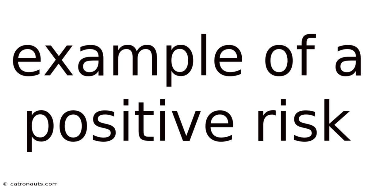 Example Of A Positive Risk