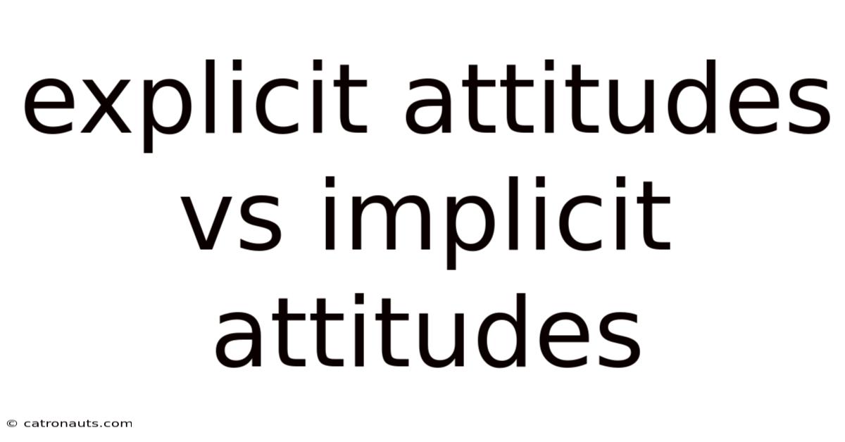 Explicit Attitudes Vs Implicit Attitudes