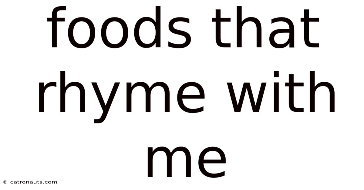 Foods That Rhyme With Me